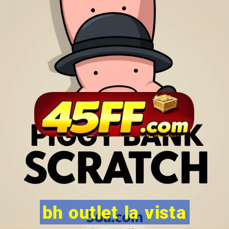 bh outlet la vista